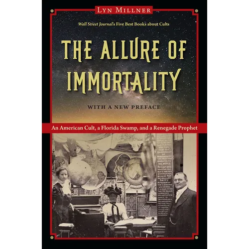 The Allure of Immortality, with a New Preface: An American Cult, a Florida Swamp, and a Renegade Prophet - Paperback