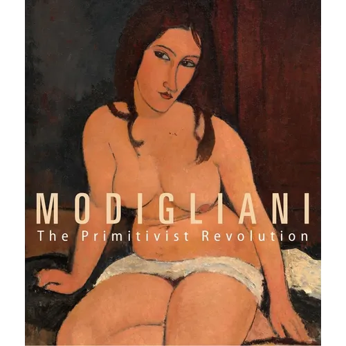 Modigliani: The Primitivist Revolution - Hardcover