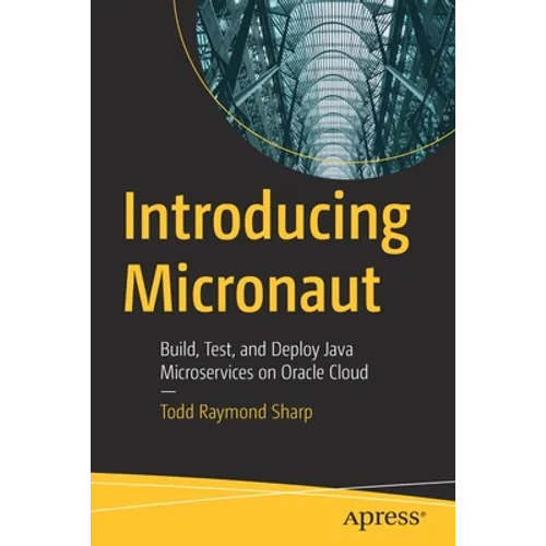 Introducing Micronaut: Build, Test, and Deploy Java Microservices on Oracle Cloud - Paperback