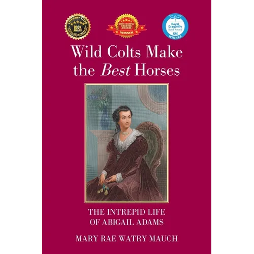 Wild Colts Make the Best Horses: The Intrepid Life of Abigail Adams - Paperback