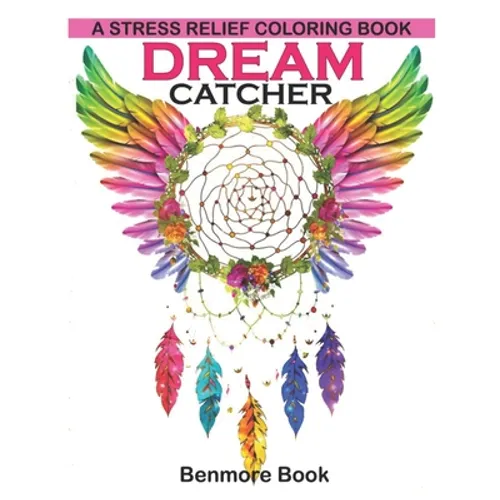Dream Catcher: A Stress Relief Coloring book (dreamcatcher coloring books for adults) (Dream Catcher Mandalas) - Paperback