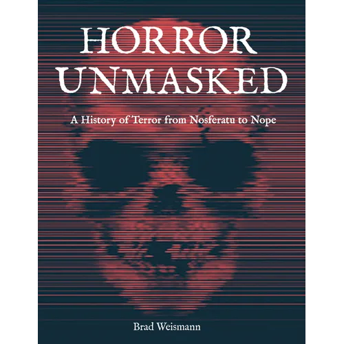 Horror Unmasked: A History of Terror from Nosferatu to Nope - Hardcover