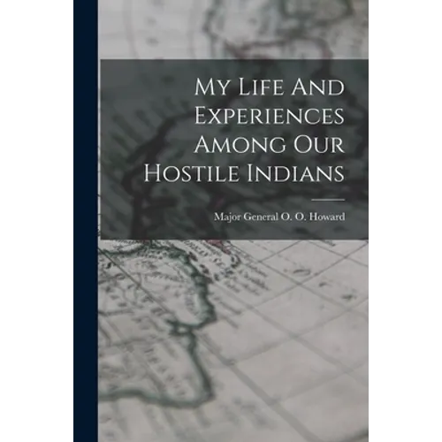 My Life And Experiences Among Our Hostile Indians - Paperback