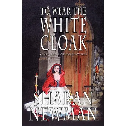 To Wear the White Cloak: A Catherine LeVendeur Mystery - Paperback
