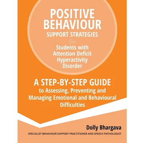 Positive Behaviour Support Strategies for Students with Attention Deficit Hyperactivity Disorder: A Step by Step Guide to Assessing, Preventing and Ma - Paperback