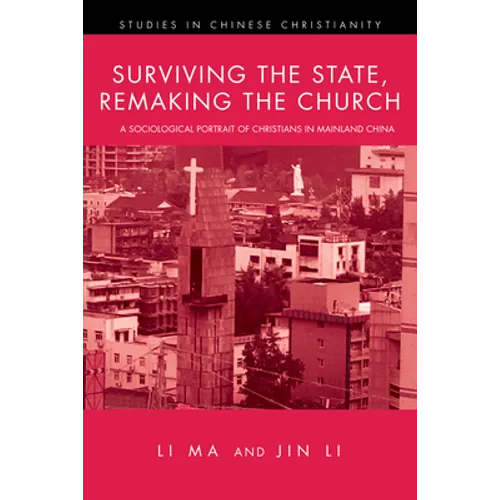 Surviving the State, Remaking the Church: A Sociological Portrait of Christians in Mainland China - Hardcover