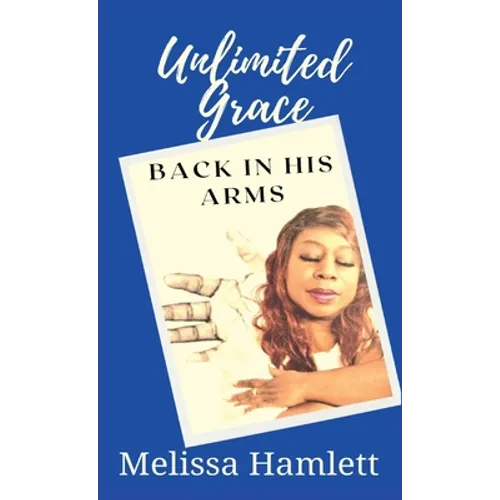 Unlimited Grace: Back In His Arms - Hardcover