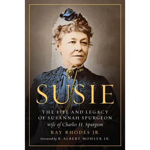 Susie: The Life and Legacy of Susannah Spurgeon, Wife of Charles H. Spurgeon - Paperback