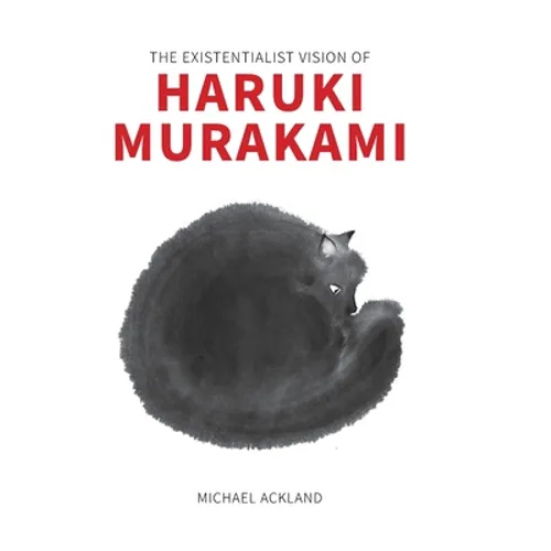 The Existentialist Vision of Haruki Murakami - Hardcover