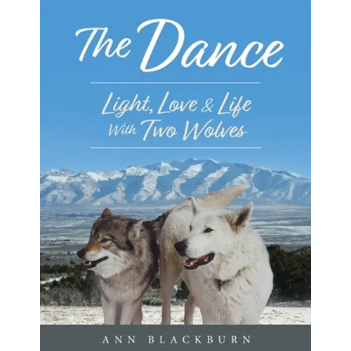 The Dance: Light, Love & Life With Two Wolves - Paperback