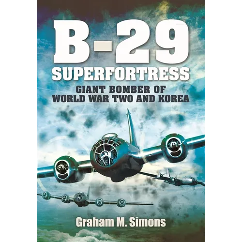 B-29: Superfortress: Giant Bomber of World War 2 and Korea - Paperback