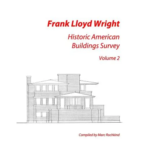 Frank Lloyd Wright: Historic American Buildings Survey, Volume 2 - Paperback