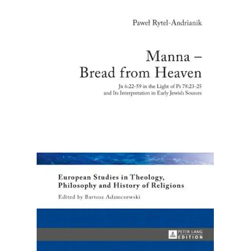 Manna - Bread from Heaven: Jn 6:22-59 in the Light of Ps 78:23-25 and Its Interpretation in Early Jewish Sources - Hardcover