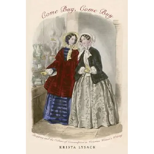 Come Buy, Come Buy: Shopping and the Culture of Consumption in Victorian Women's Writing - Paperback