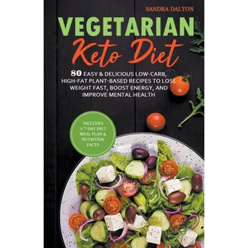 Vegetarian Keto Diet: 80 Easy & Delicious Low-Carb, High-Fat Plant-Based Recipes to Lose Weight Fast, Boost Energy, and Improve Mental Healt - Paperback