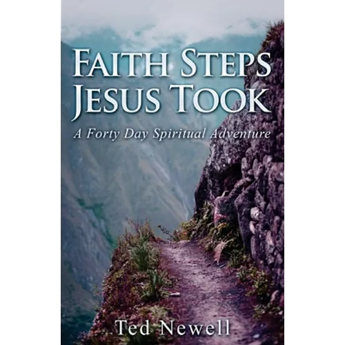 Faith Steps Jesus Took: A Forty Day Spiritual Adventure - Paperback