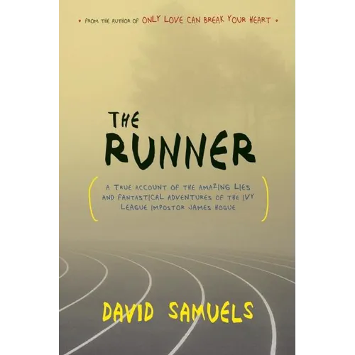 The Runner: A True Account of the Amazing Lies and Fantastical Adventures of the Ivy League Impostor James Hogue - Paperback