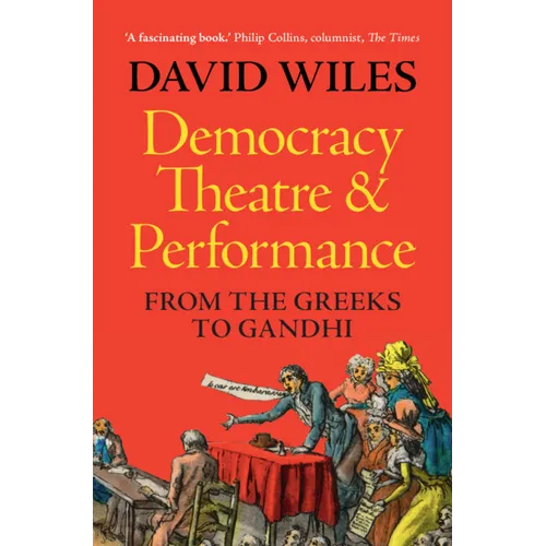 Democracy, Theatre and Performance: From the Greeks to Gandhi - Hardcover