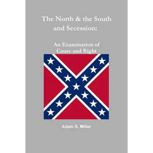 The North & the South and Secession: An Examination of Cause and Right - Paperback