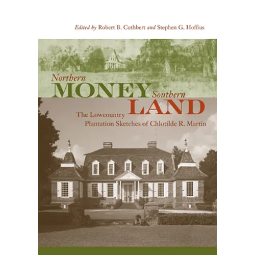 Northern Money, Southern Land: The Lowcountry Plantation Sketches of Chlotilde R. Martin - Paperback