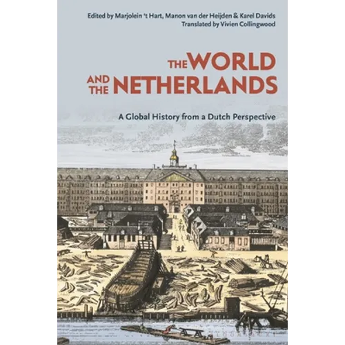 The World and the Netherlands: A Global History from a Dutch Perspective - Paperback