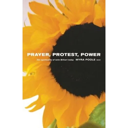 Prayer, Protest, Power: The Spirituality of Julie Billiart Today - Paperback