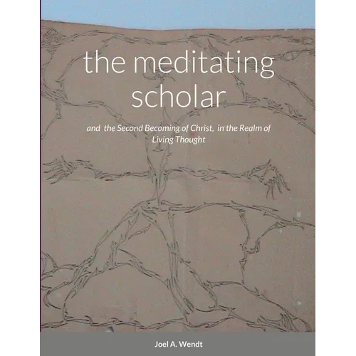 The meditating scholar: the Second Becoming of Christ in the realm of Living Thought - Paperback