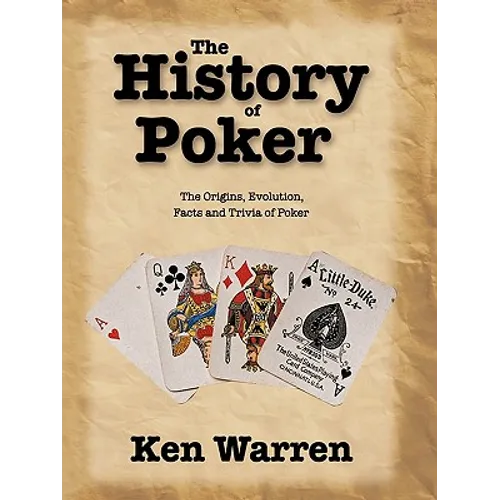 The History of Poker: The Origins, Evolution, Facts and Trivia of Poker - Paperback