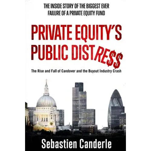 Private Equity's Public Distress: The Rise and Fall of Candover and the Buyout Industry Crash - Paperback