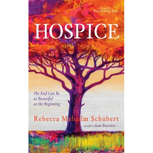 Hospice: The End Can Be as Beautiful as the Beginning - Hardcover