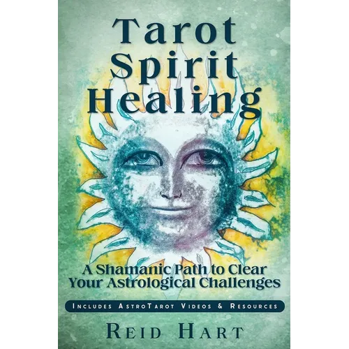 Tarot Spirit Healing: A Shamanic Path to Clear Your Astrological Challenges - Paperback