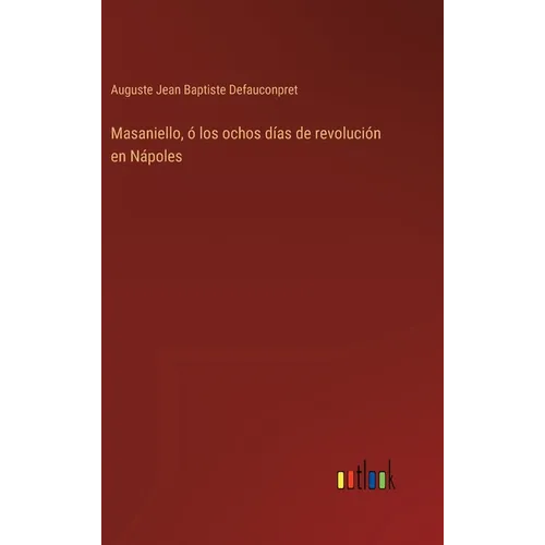 Masaniello, ó los ochos días de revolución en Nápoles - Hardcover