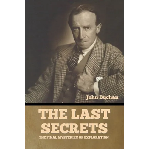 The Last Secrets: The Final Mysteries of Exploration - Paperback