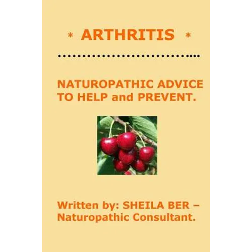 * ARTHRITIS * Naturopathic Advice to Help and Prevent. Written by SHEILA BER. - Paperback