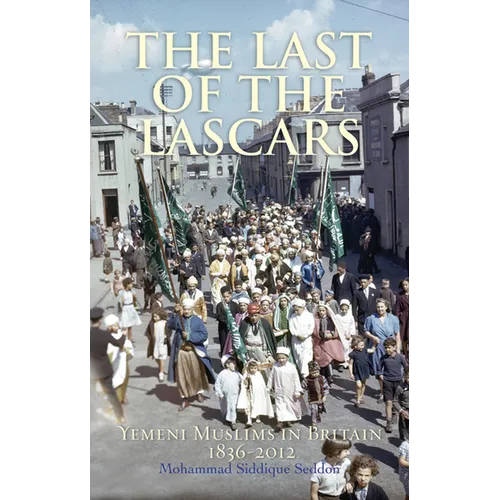 The Last of the Lascars: Yemeni Muslims in Britain, 1836-2012 - Paperback