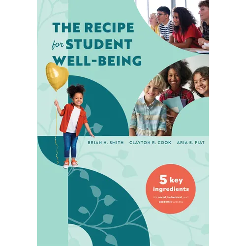 The Recipe for Student Well-Being: Five Key Ingredients for Social, Behavioral, and Academic Success (Your Research-Based Recipe for Thriving, Success - Paperback