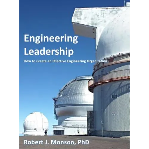 Engineering Leadership: How to Create an Effective Engineering Organization - Hardcover