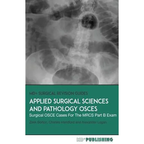 Applied Surgical Science and Pathology OSCEs: Surgical OSCE Cases For Surgical Examinations - Paperback