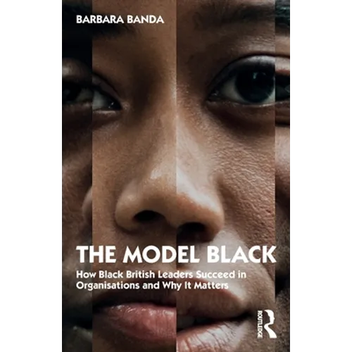 The Model Black: How Black British Leaders Succeed in Organisations and Why It Matters - Paperback