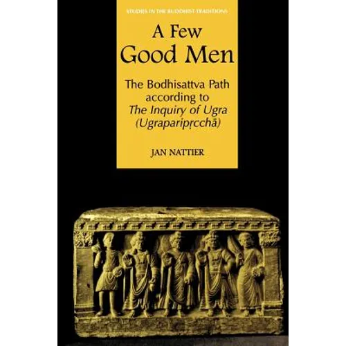 A Few Good Men: The Bodhisattva Path According to the Inquiry of Ugra (Ugraparipṛcchā) - Paperback