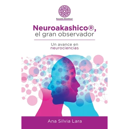 Neuroakashico(R), El Gran Observador: Un Avance En Neurociencias - Paperback