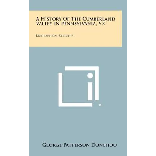 A History Of The Cumberland Valley In Pennsylvania, V2: Biographical Sketches - Hardcover
