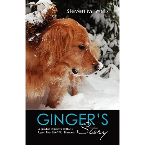 Ginger's Story: A Golden Retriever Reflects Upon Her Life With Humans - Paperback
