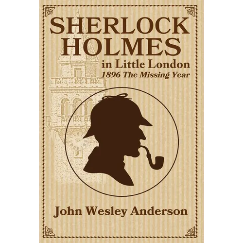 Sherlock Holmes in Little London 1896 The Missing Year - Hardcover