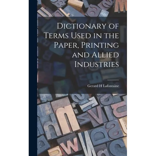 Dictionary of Terms Used in the Paper, Printing and Allied Industries - Hardcover