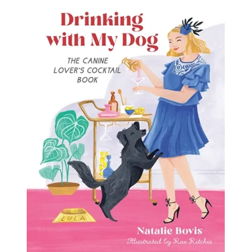 Drinking with My Dog: The Canine Lover's Cocktail Book - Hardcover