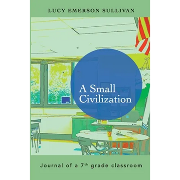 A Small Civilization: Journal of a 7th grade classroom - Paperback