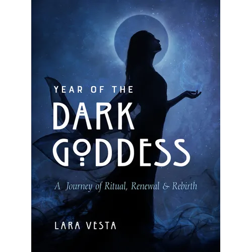 Year of the Dark Goddess: A Journey of Ritual, Renewal & Rebirth - Paperback