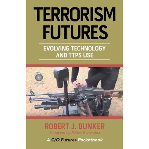 Terrorism Futures: Evolving Technology and Ttps Use - Paperback