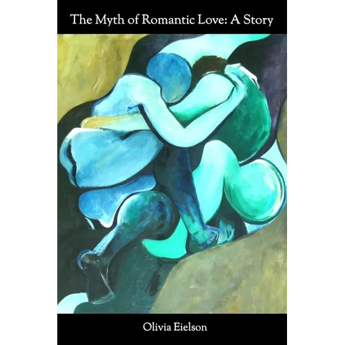 The Myth of Romantic Love: A Story - Paperback
